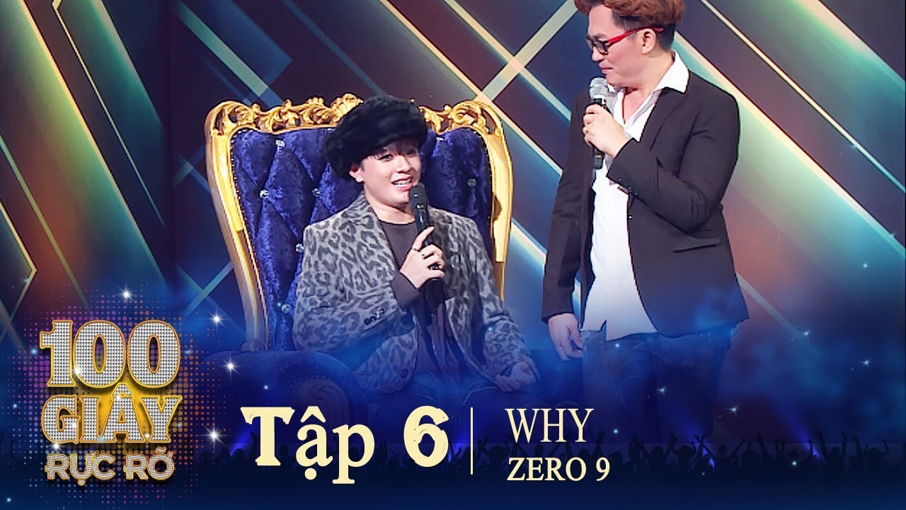 100 GIÂY RỰC RỠ - Tập 6.2 | Zero 9 Trình Diễn WHY Cực Chất Dành Ngay CHiếc Ghế Dẫn Đầu