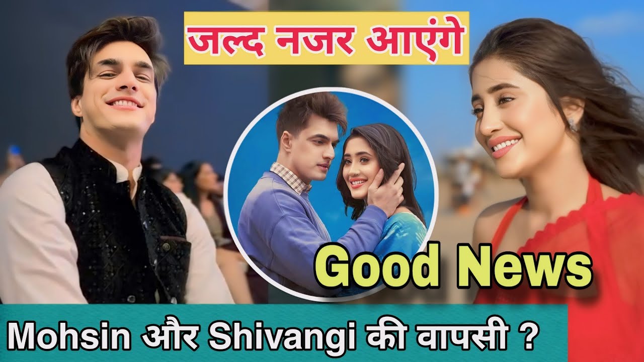 Shivangi Joshi And Mohsin Khan Coming Together ?| Shivin New Serial Again| Rajan Shahi Next Serial