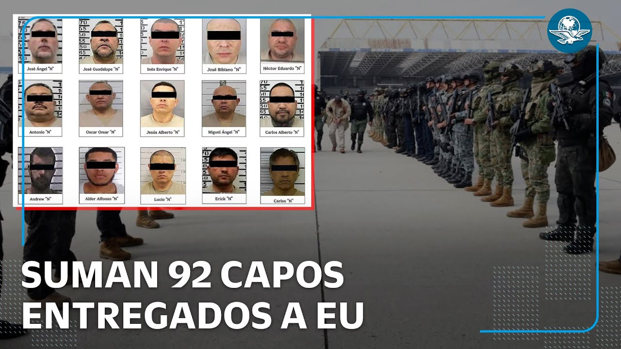 Tercera entrega masiva de capos a EU  ya van 92 narcotraficantes