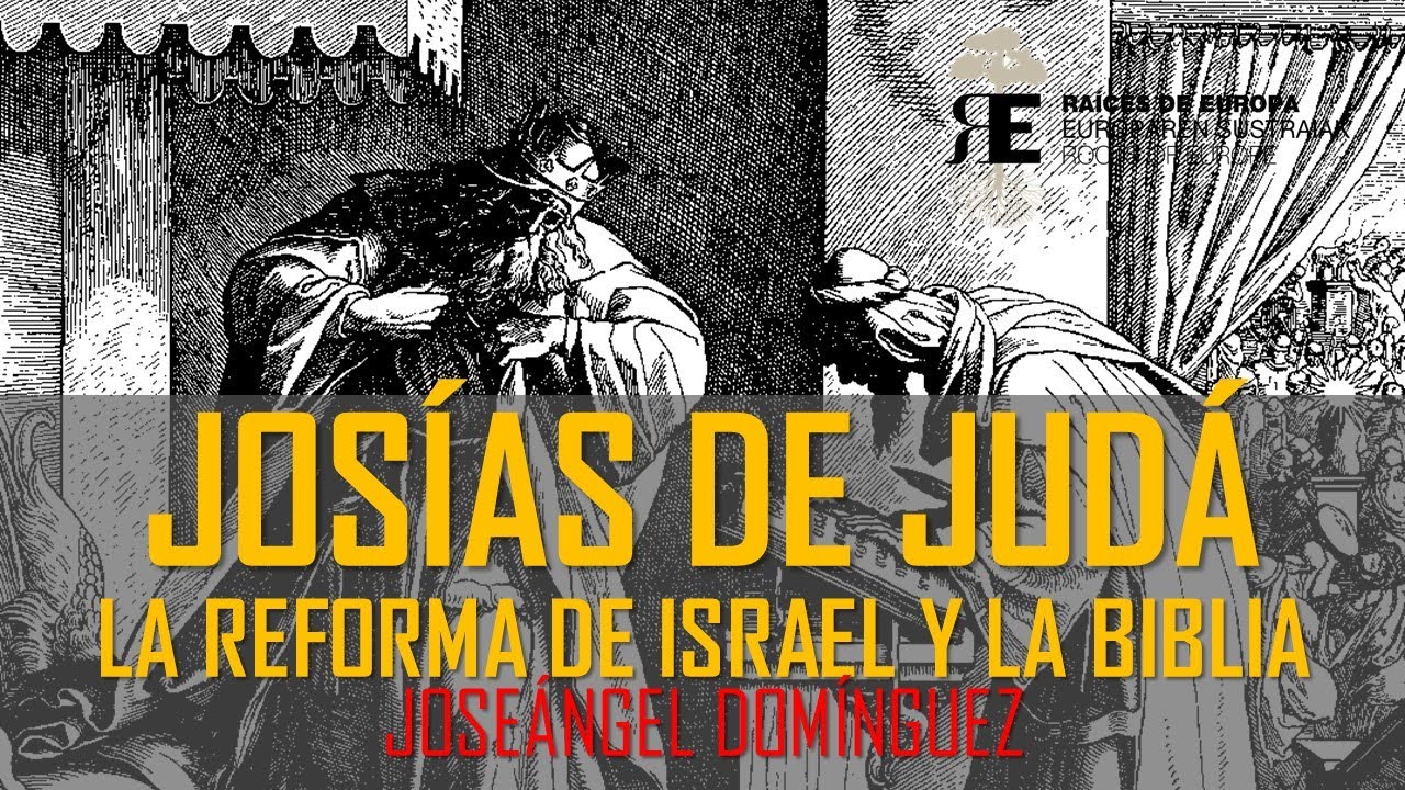 Josías de Judá, el nuevo David. Reforma de Israel y redacción de la Biblia. Joseángel Domínguez