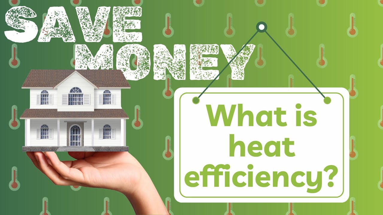 Save Money on Heating your Home | Understanding Heat Efficiency
