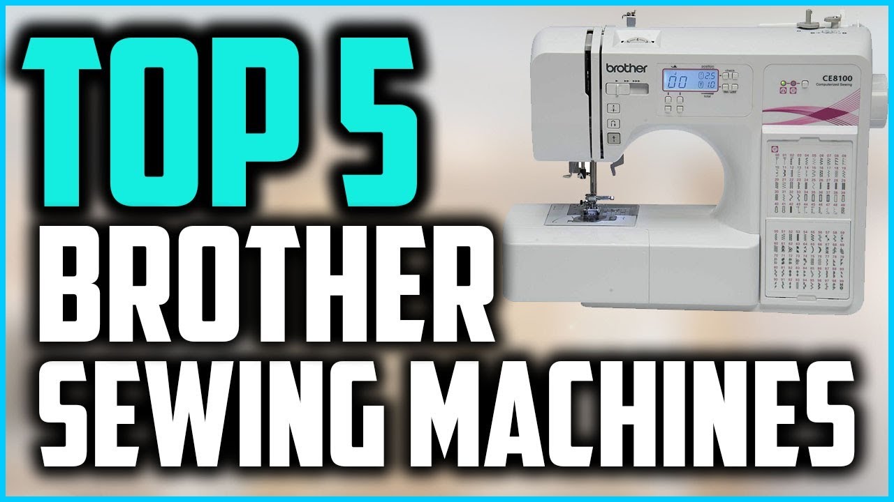 Top 5 Best Brother Sewing Machines In 2025 – Buyer’s & Guide