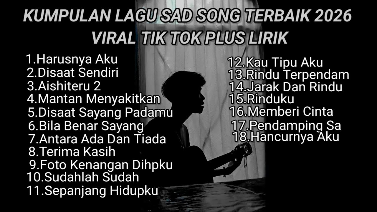 KUMPULAN LAGU SAD SONG TERBAIK 2026 VIRAL TIK TOK PLUS LIRIK LAGU || kumpulan lagu pop galau akustik