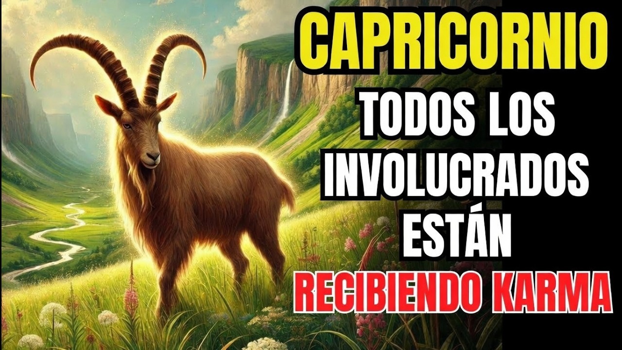 CAPRICORNIO – TODOS LOS INVOLUCRADOS ESTÁN RECIBIENDO KARMA; SE METIÓ CON LA PERSONA EQUIVOCADA