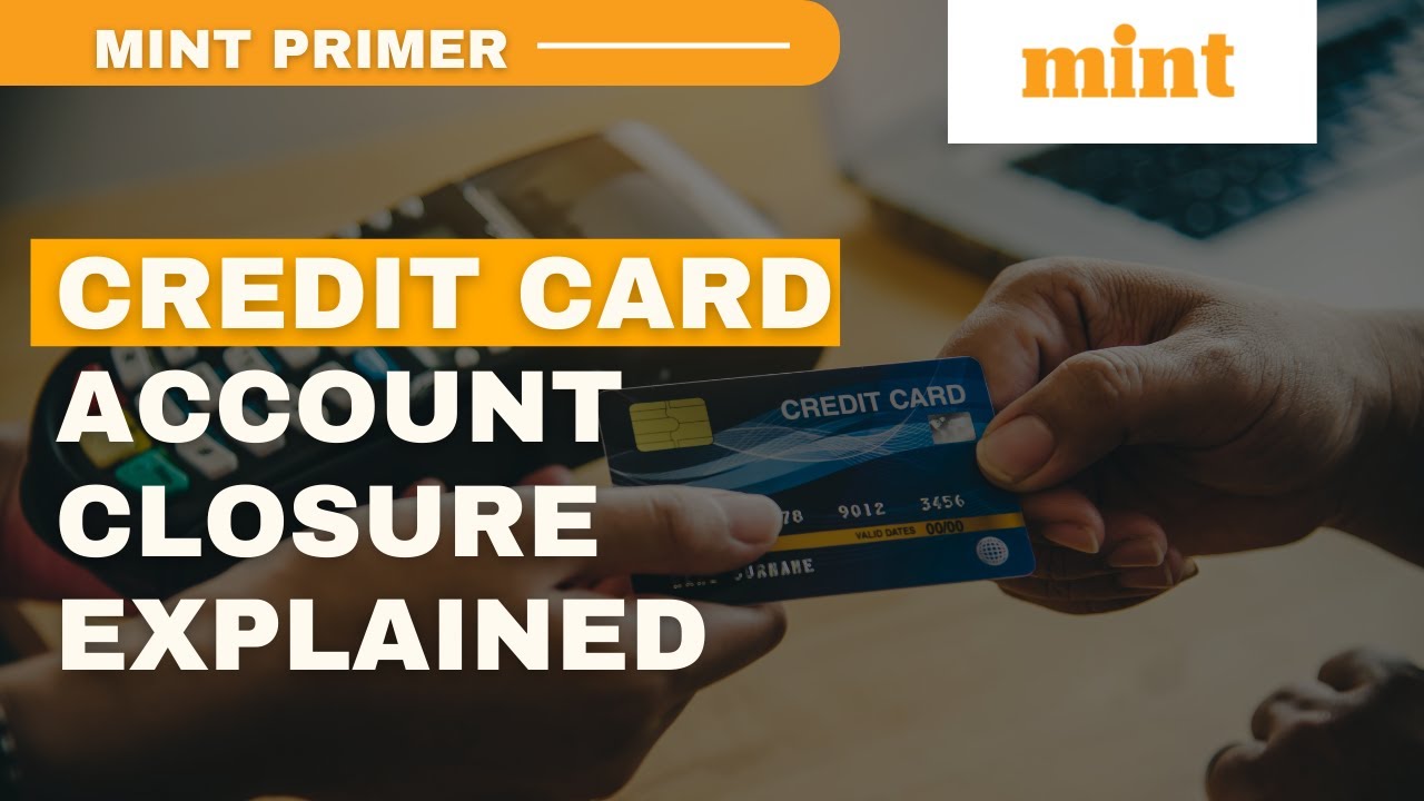 How long does it take to close a credit card account? | Mint Primer