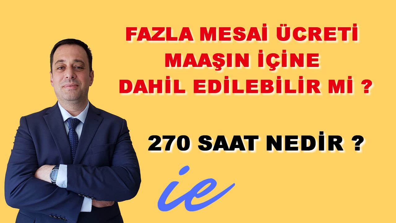 FAZLA MESAİ ÜCRETİ MAAŞIN İÇİNE DAHİL EDİLEBİLİR Mİ ? / 270 SAAT NEDİR ?