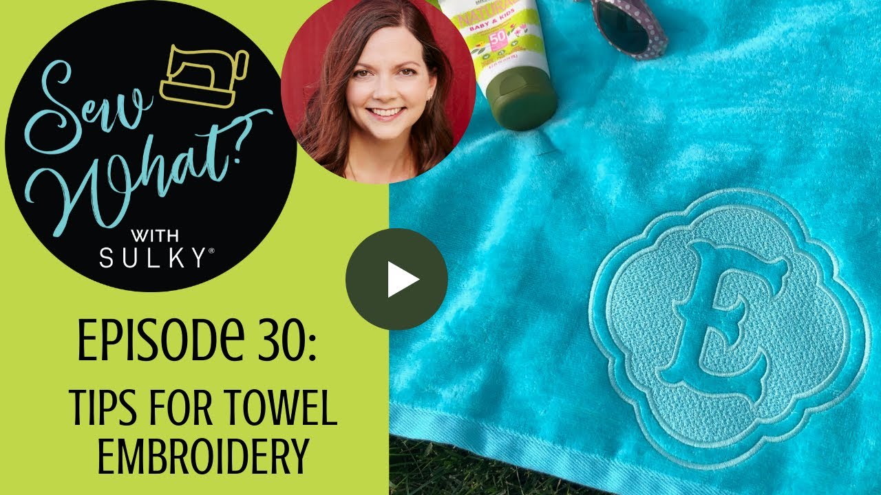 Sew What? Episode 30: Tips for Towel Embroidery