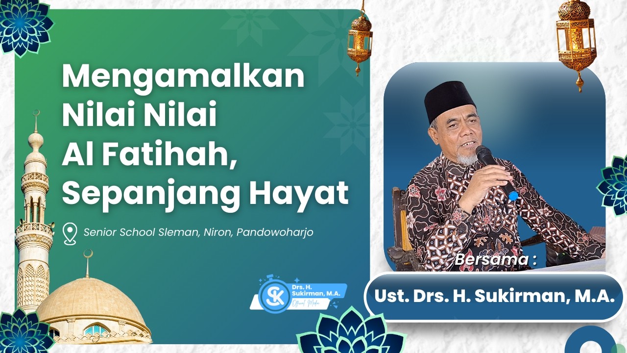 Mengamalkan Nilai Nilai AL Fatihah, Sepanjang Hayat | Drs. H. Sukirman, M.A.
