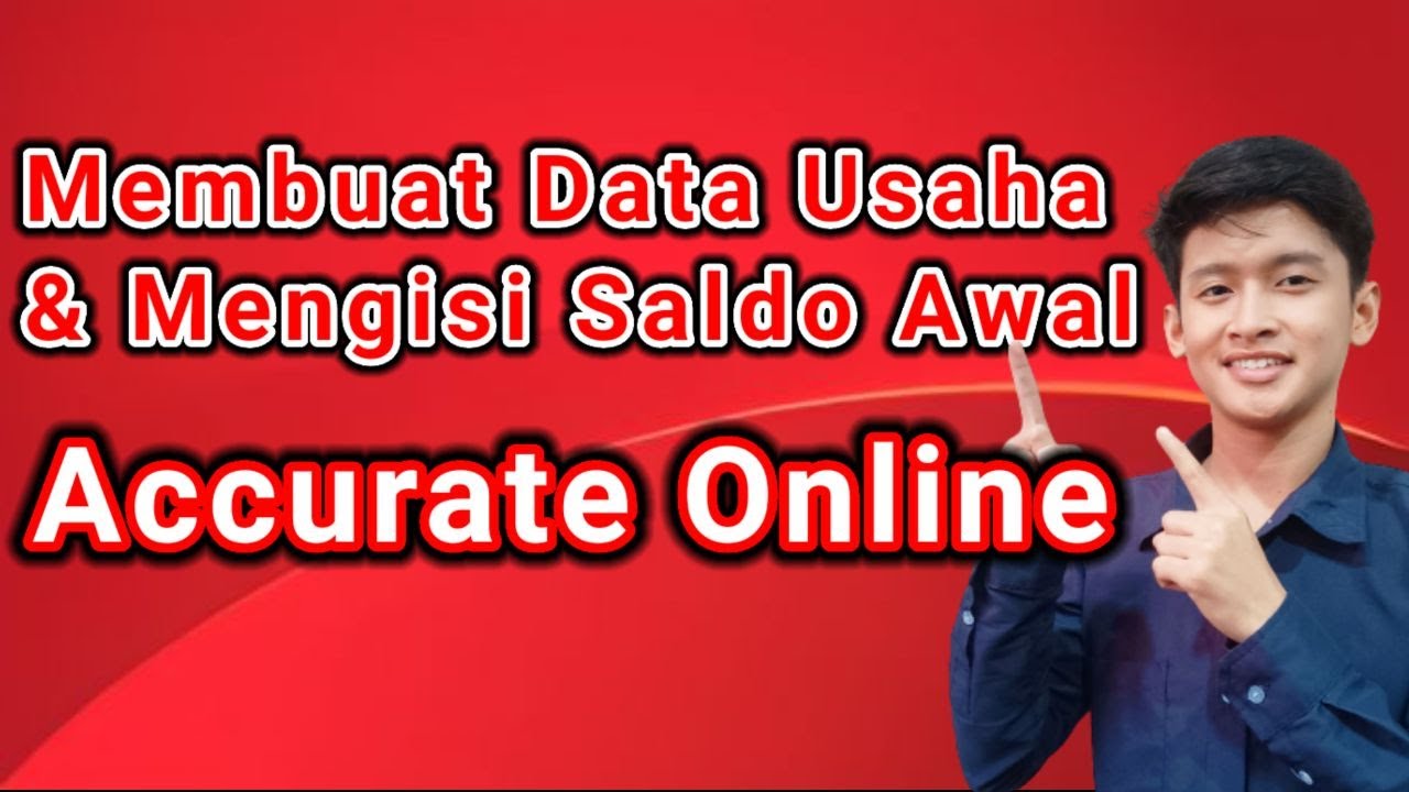 Cara Membuat Data Usaha dan Mengisi Saldo Awal Seri Cara Menggunakan Accurate Online untuk Pemula