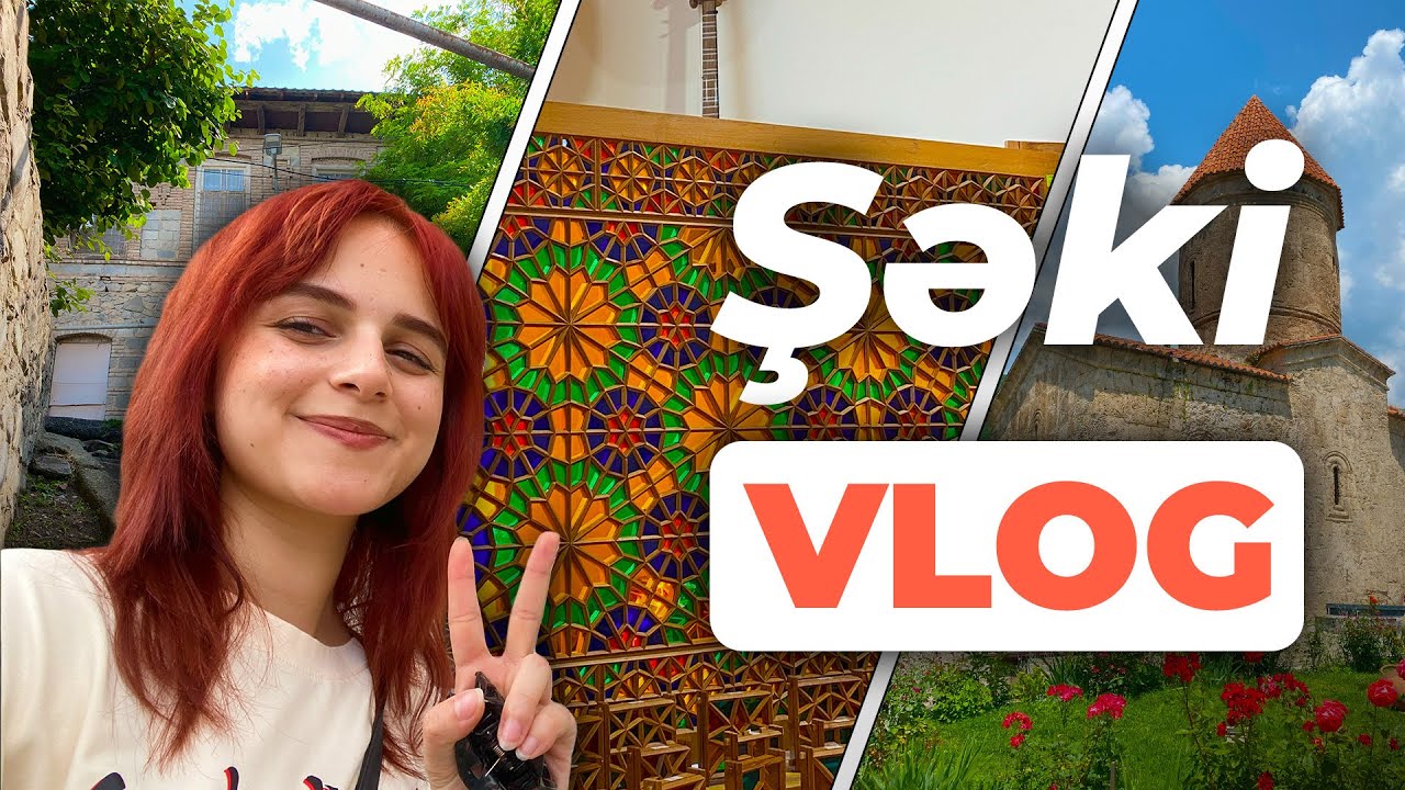 ŞƏKİ VLOG | Yedim, Gəzdim, Əyləndim