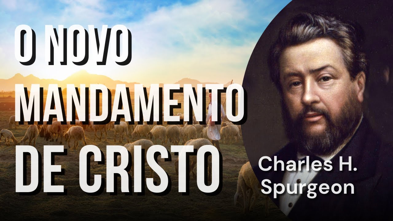 O Novo Mandamento de Jesus Cristo - Charles H. Spurgeon | João 13:34