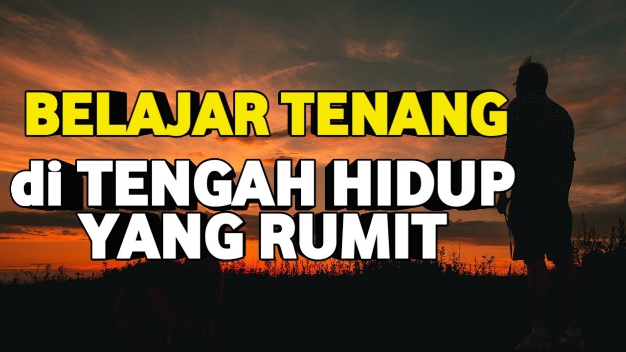 Belajar Tenang di Tengah Hidup yang Rumit | Refleksi Kehidupan Sehari-hari
