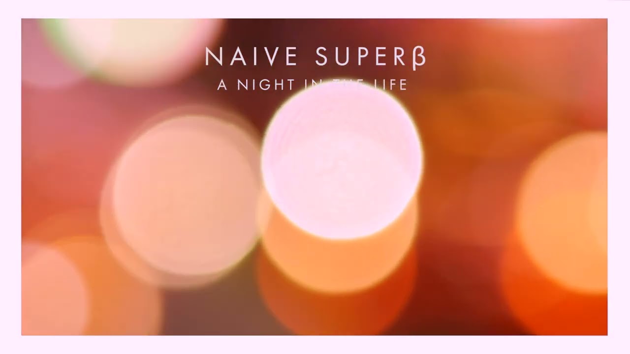 Naive Superβ - A Night In The Life [Official Music Video]