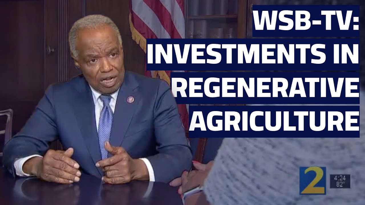 WSB-TV: Congressman David Scott on Investments In Regenerative Agriculture