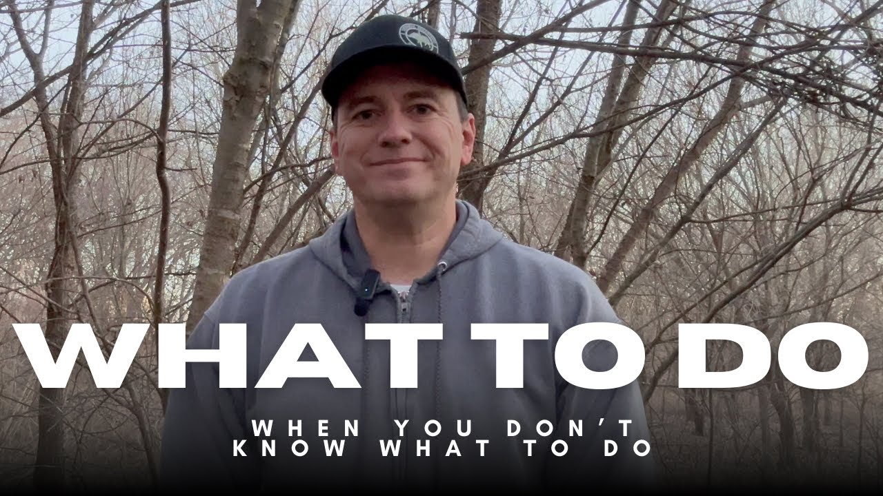 Do THIS When You Don't Know What to Do