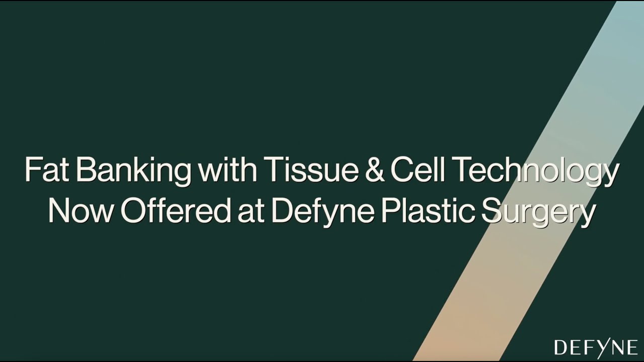 Fat Banking with T&CT at Defyne Plastic Surgery