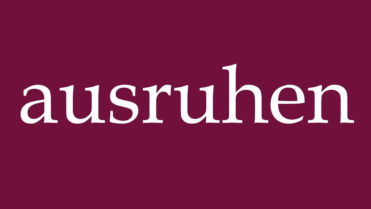 How to Pronounce ''ausruhen'' (rest) Correctly in German