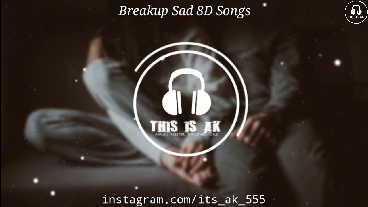 Breakup Sad Songs 2021 | 8D Audio | Use Headphones | Sad Song (3D Surround) | &lrm;@thisisak555 |
