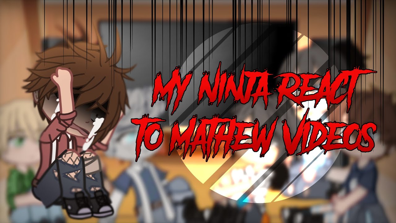 ||My Ninja React To Mathew Videos|| ~~Ninjago Gacha Reaction Video~~ ~~Kai Angst~~ !!TW!!