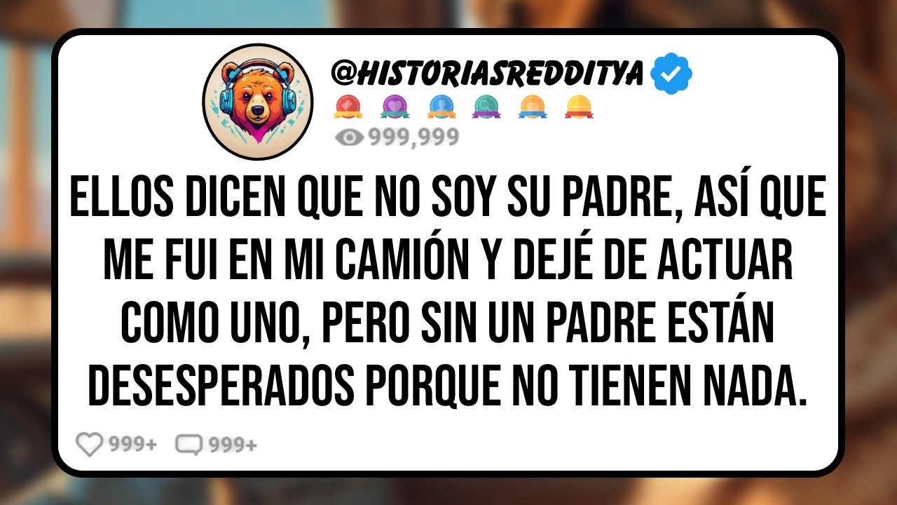Mis HIJASTROS Aseguran que no Soy su PADRE, Así que me Fui en Mi Camión y Dejé de Actuar como ...