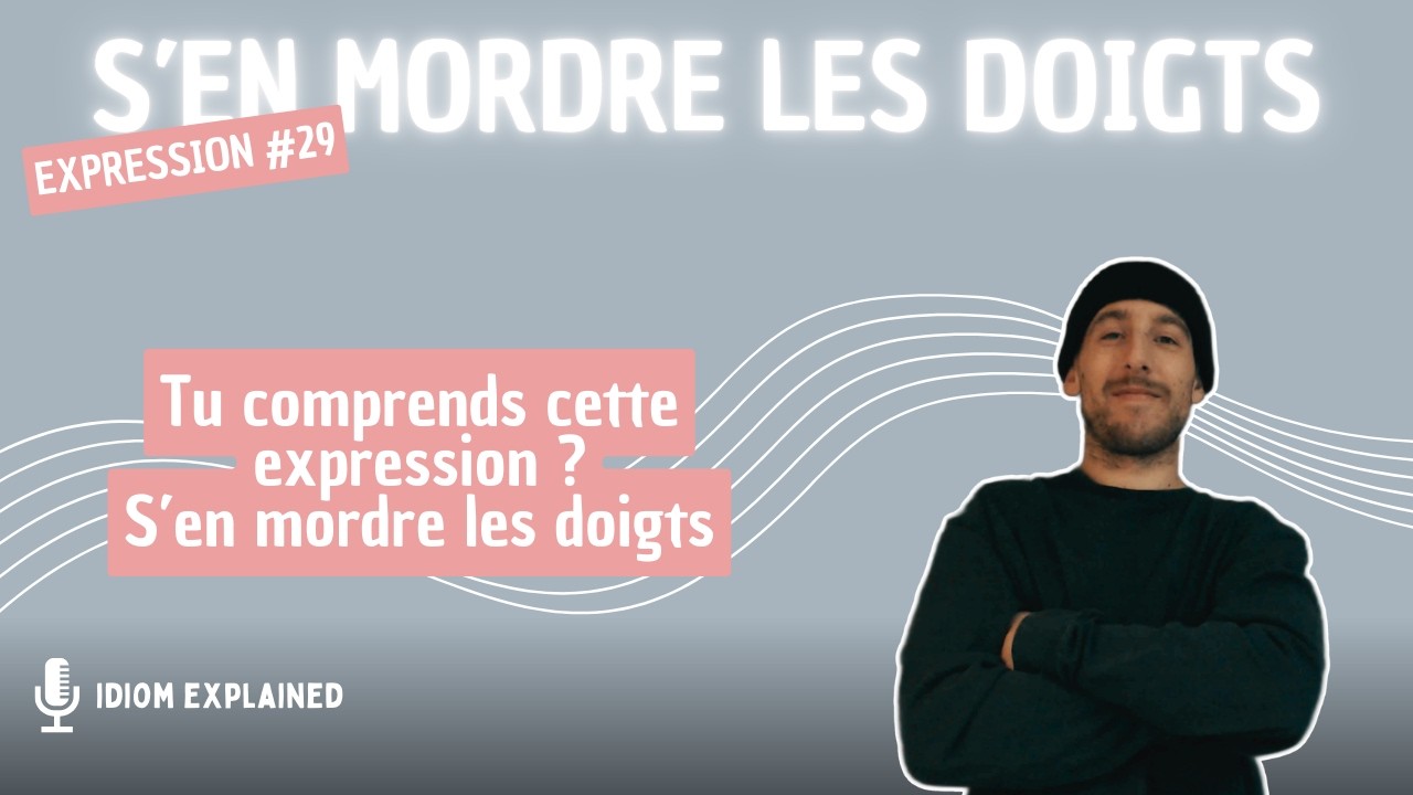 Expression Française #29 : S'en Mordre Les Doigts