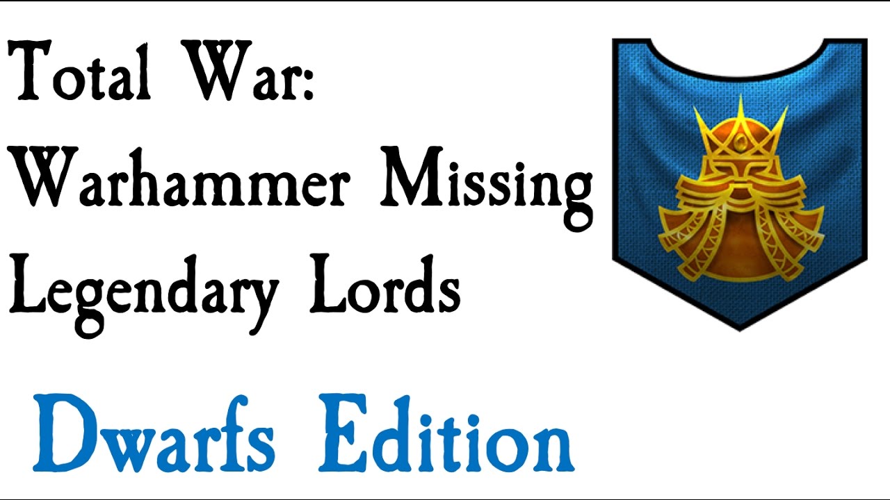 Missing Legendary Lords Dwarf Edition Total War: Warhammer
