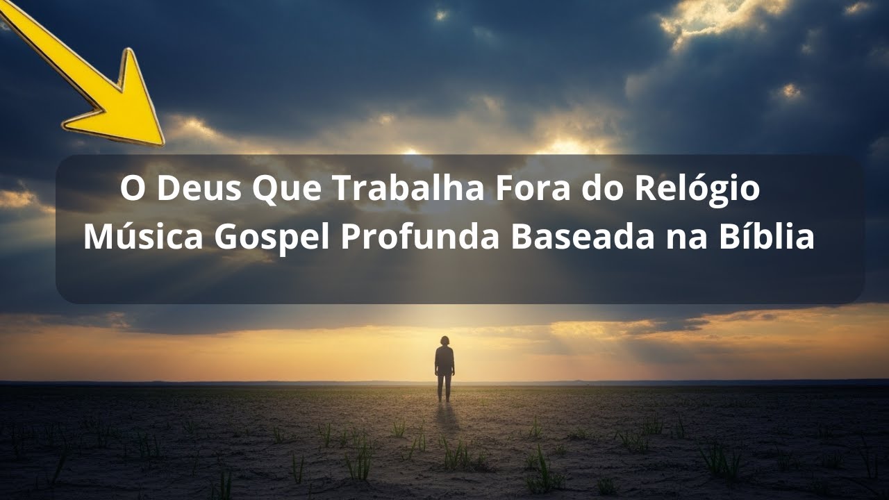 O Deus Que Trabalha Fora do Relógio | Música Gospel Profunda Baseada na Bíblia