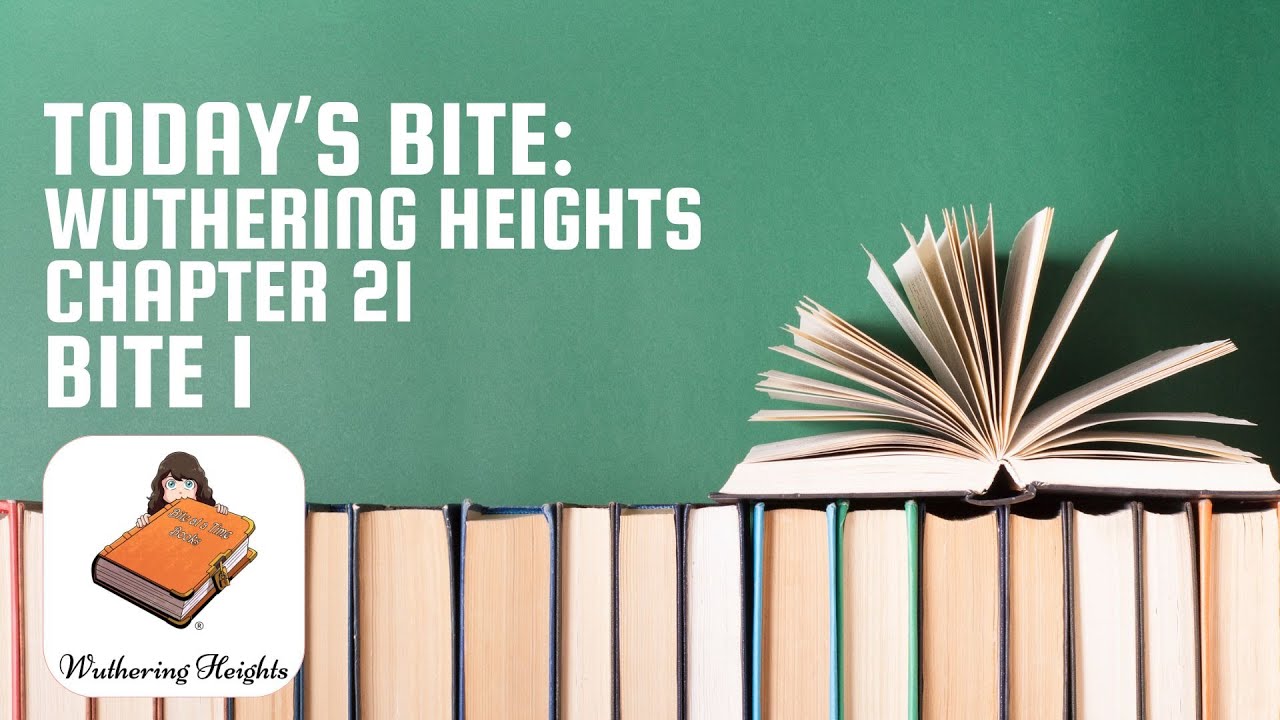 Wuthering Heights - Chapter 21 (Bite 1) | Bite at a Time Books