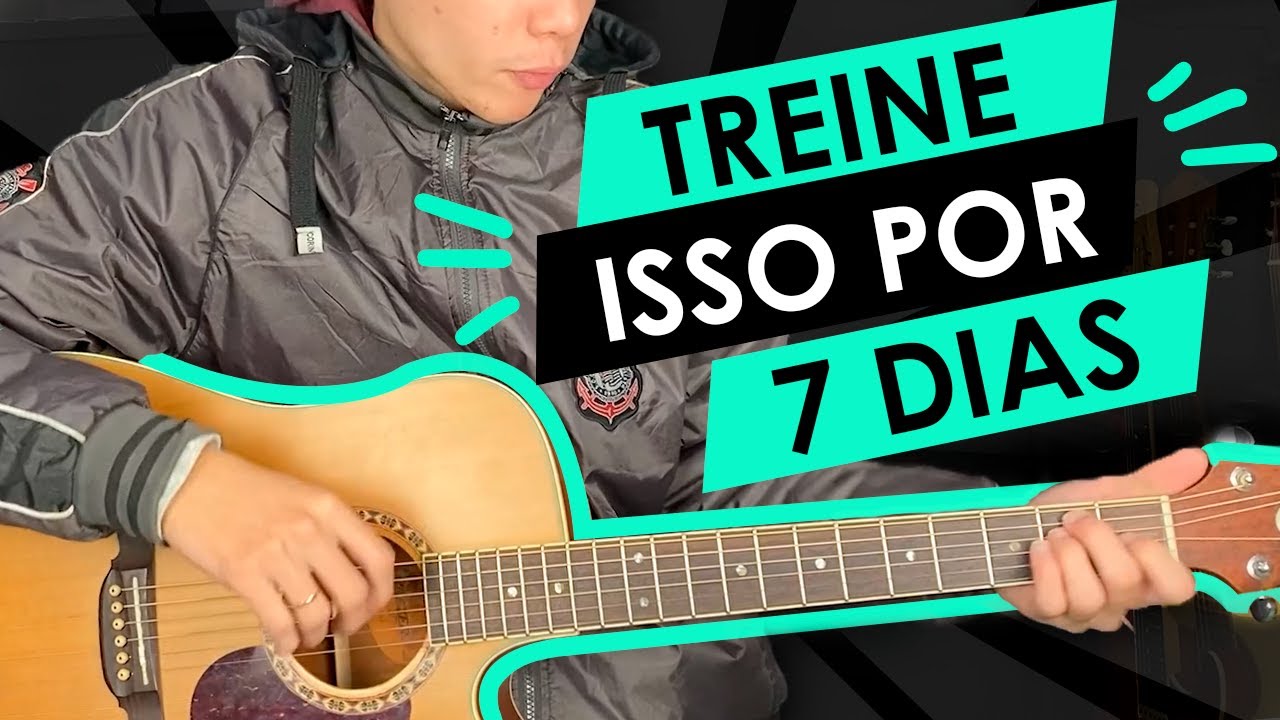 FAÇA ISSO POR 7 DIAS E APRENDA A TOCAR VIOLÃO