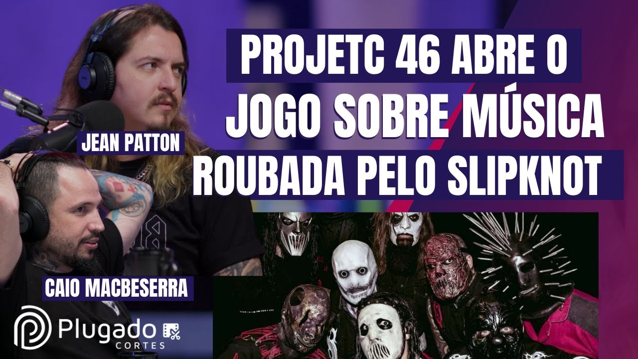 A MÚSICA QUE A SLIPKNOT “COPIOU” DA PROJECT 46 - INTEGRANTES REVELAM