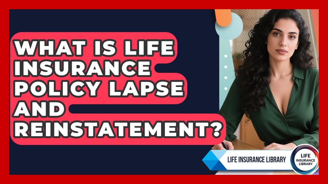 What Is Life Insurance Policy Lapse And Reinstatement? - Life Insurance Library