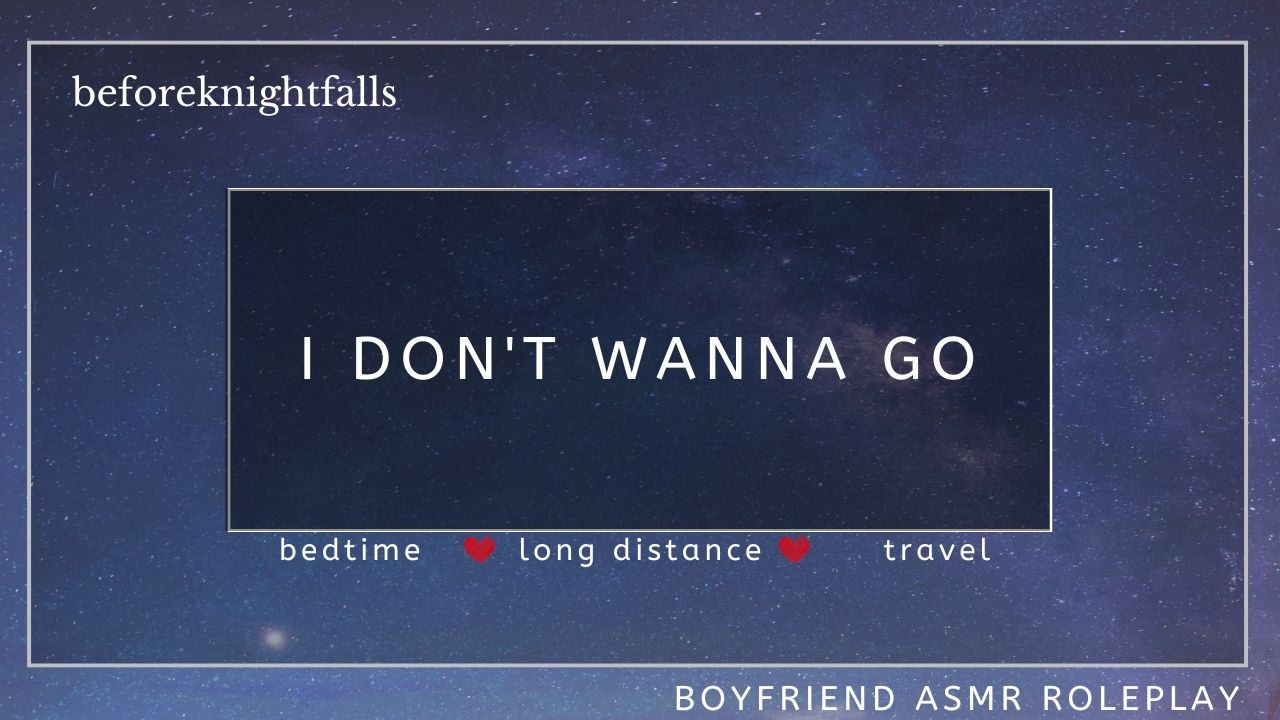 ASMR: i don't wanna go