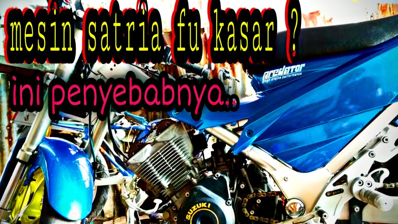 Mesin satria fu kasar , ini penyebabnya !!!
