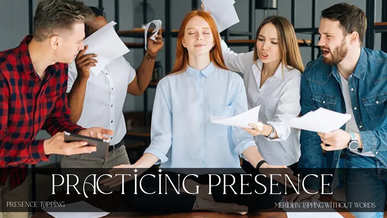 Practicing Presence - Presence Tapping