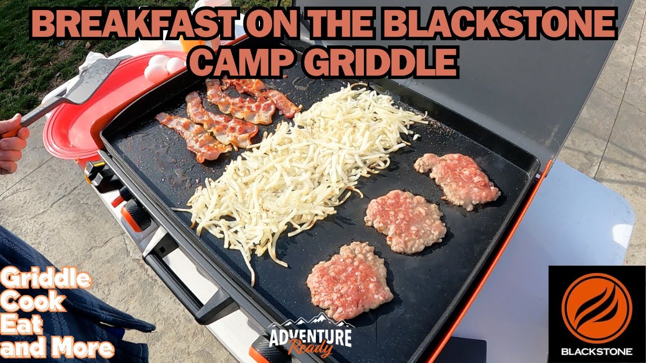 MAKING BREAKFAST ON THE NEW BLACKSTONE CAMP GRIDDLE