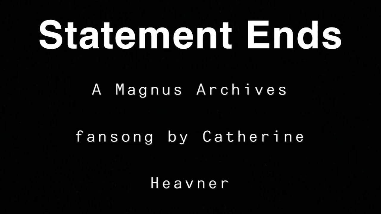 Statement Ends - a Magnus Archives fansong