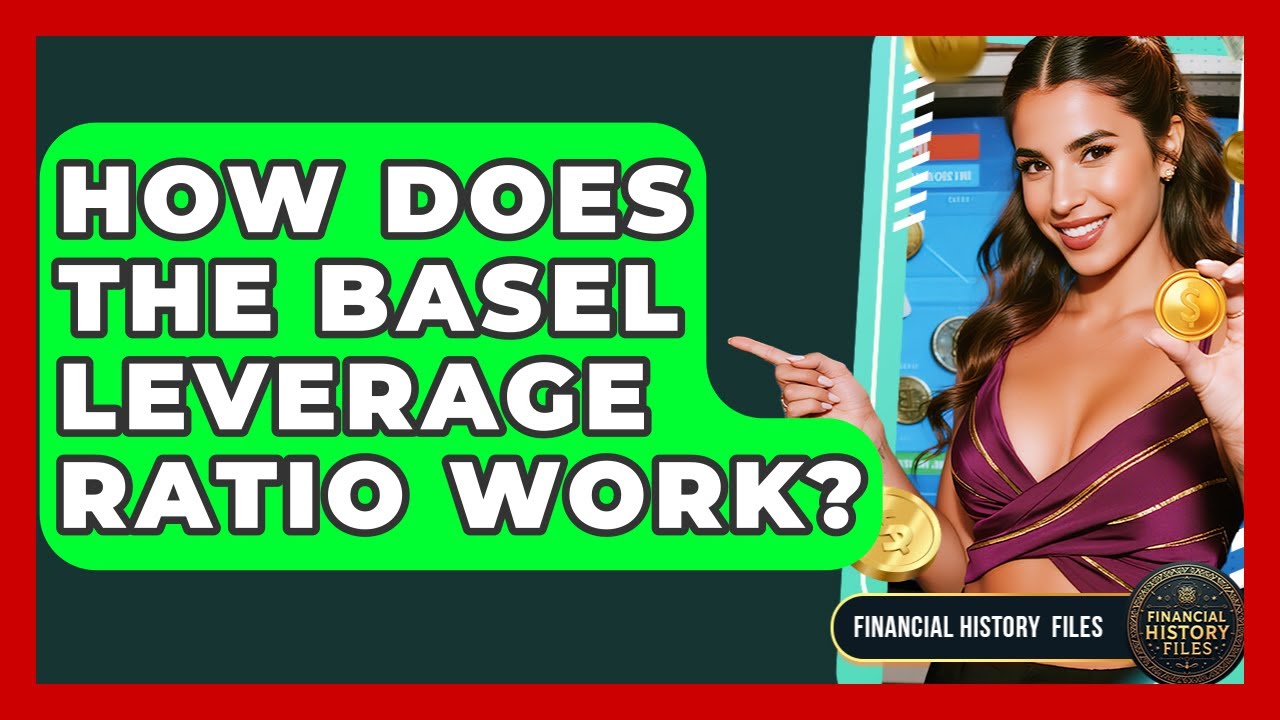 How Does The Basel Leverage Ratio Work? - Financial History Files