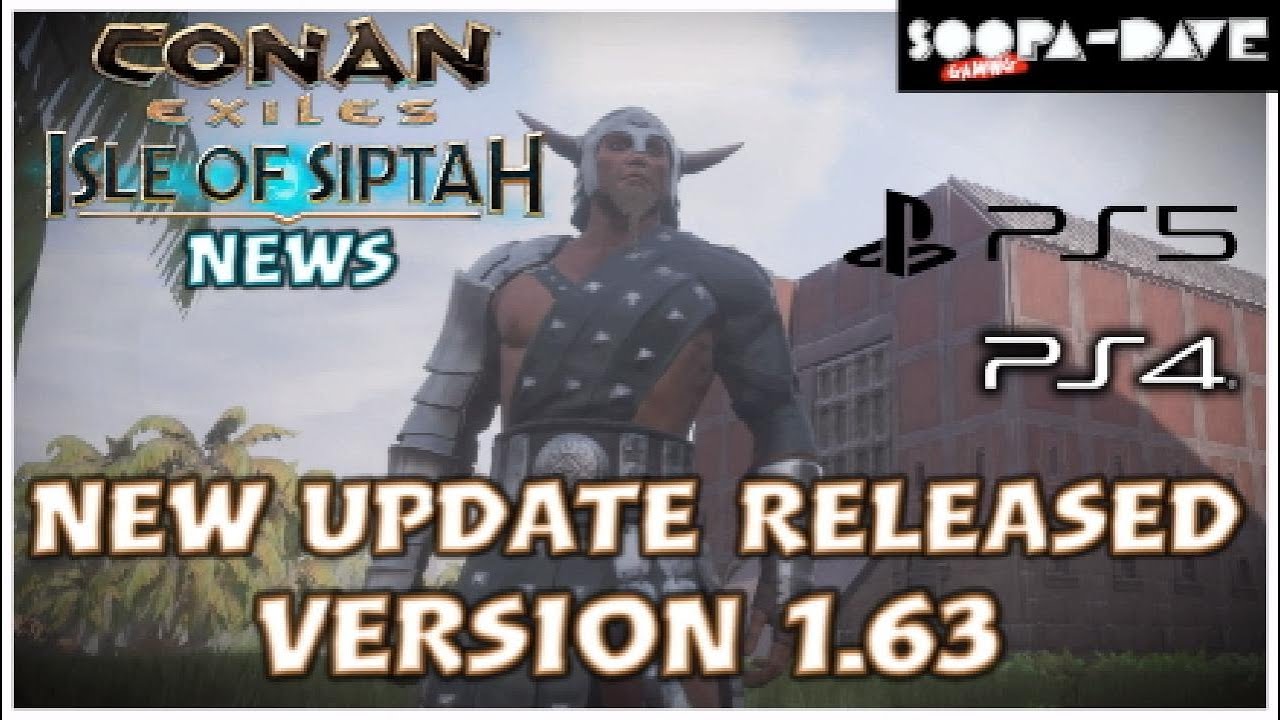 Conan Exiles New Update PS4 PS5 Version 1.63 Released Isles Of Siptah Info