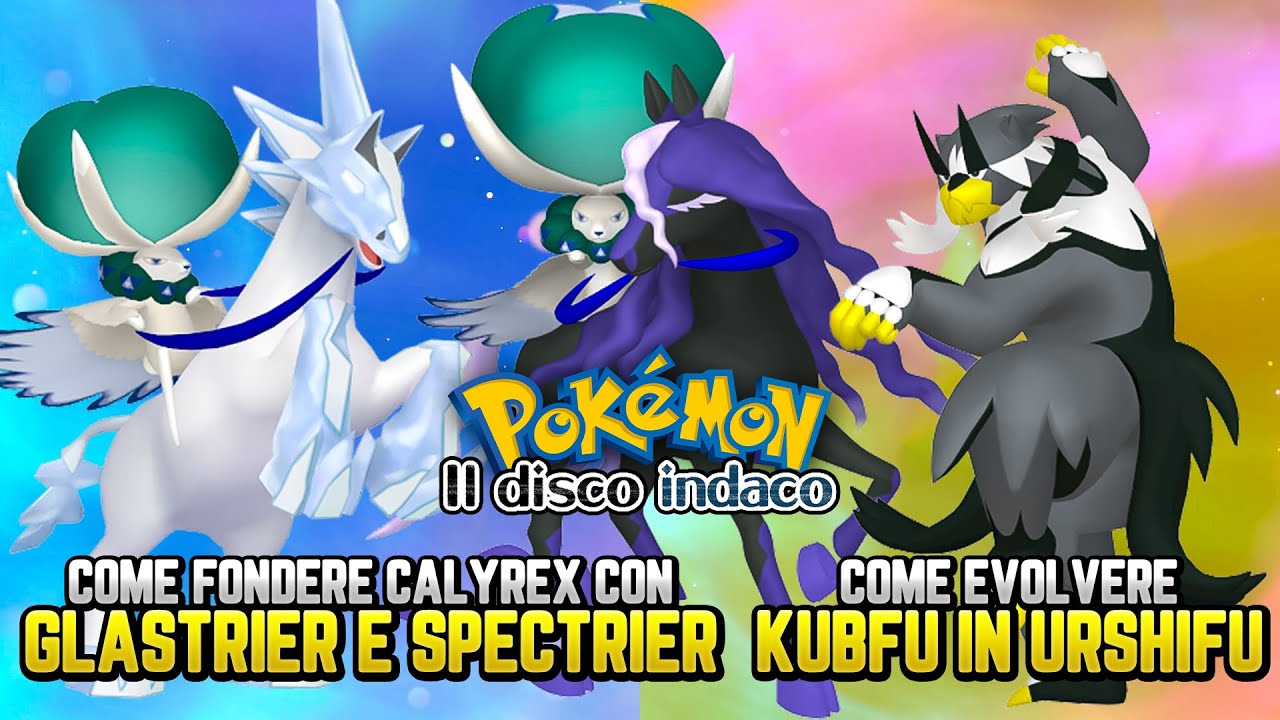 COME FONDERE CALYREX AI DESTRIERI E COME EVOLVERE KUBFU IN URSHIFU - Guida Pokemon il disco indaco