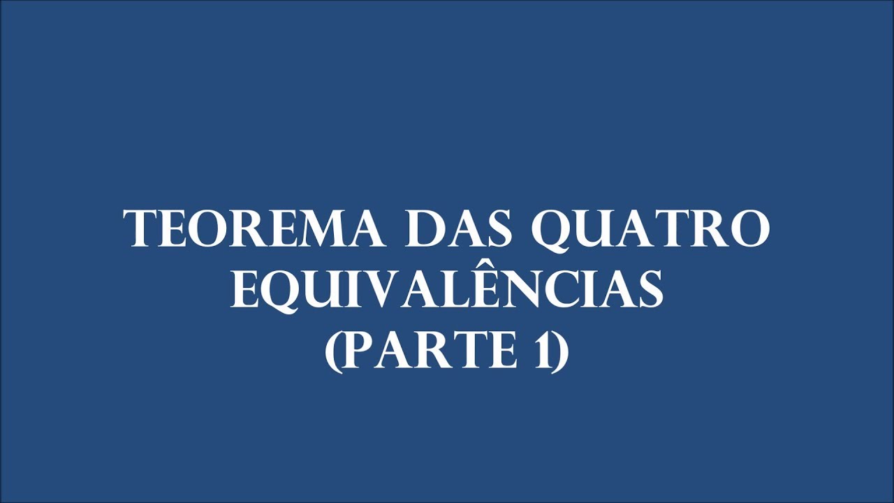 Teorema das Quatro Equivalências - Parte 1