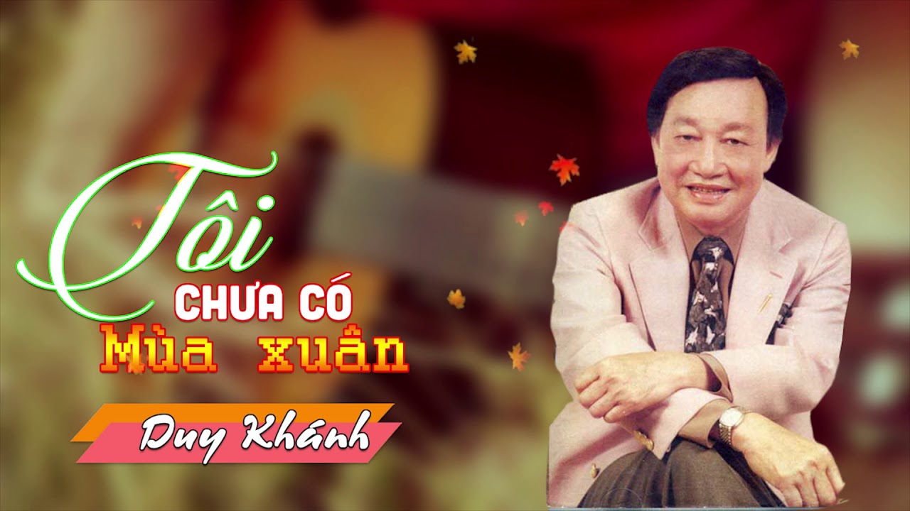 Tôi Chưa Có Mùa Xuân - Duy Khánh - Huyền Thoại Nhạc Vàng Hải Ngoại