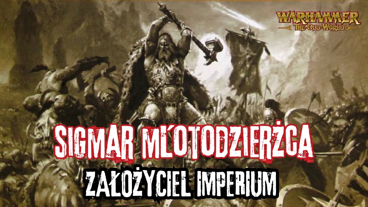Sigmar Młotodzierżca – Człowiek, który stworzył Imperium  Historia Warhammer Fantasy