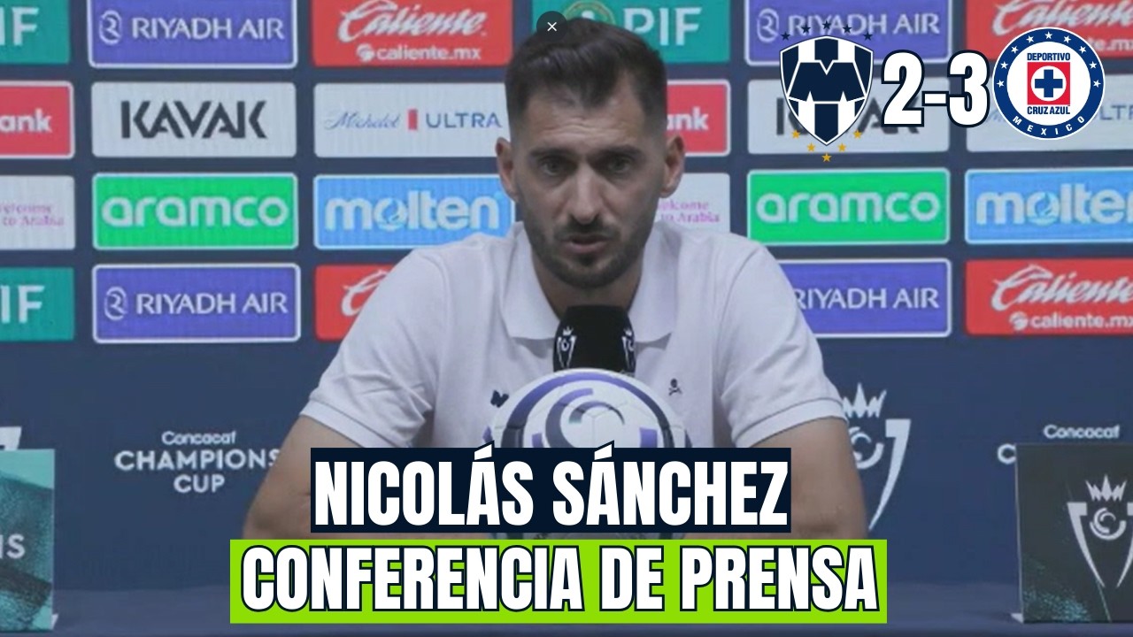 PERDIMOS CON UN ACCIDENTE AL 90' I MONTERREY 2-3 CRUZ AZUL I NICOLÁS SÁNCHEZ CONFERENCIA DE PRENSA