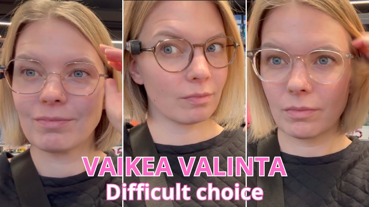 SILMÄLASIEN VALINTA ON VAIKEAA | mitkä lopulta valitsin?