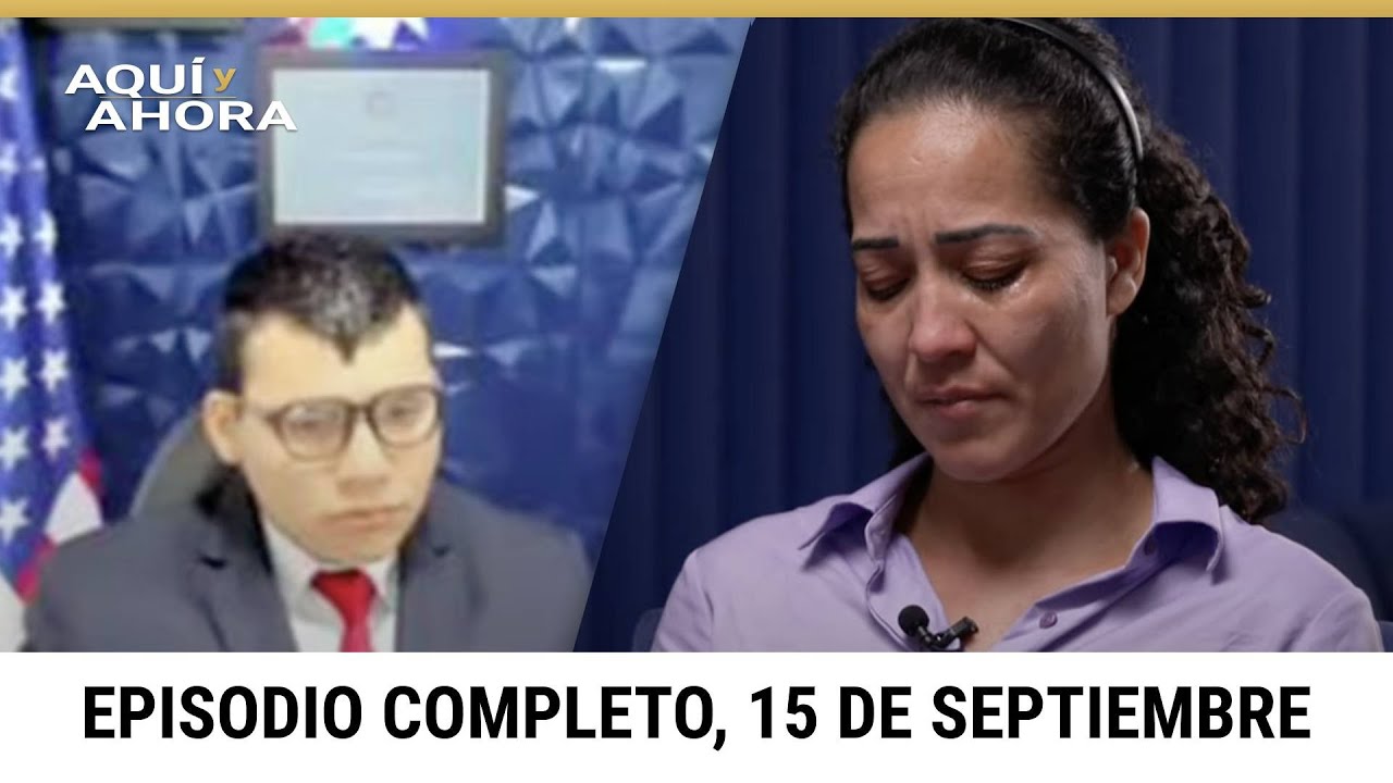 Episodio completo de Aquí y Ahora, domingo 15 de septiembre de 2024