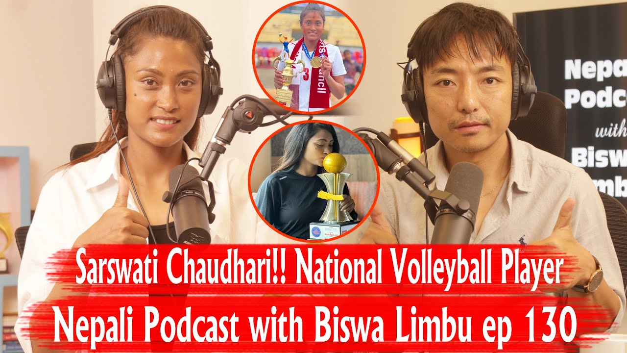 Sarswati Chaudhari!! National Volleyball Player !! Nepali Podcast with Biswa Limbu ep 130