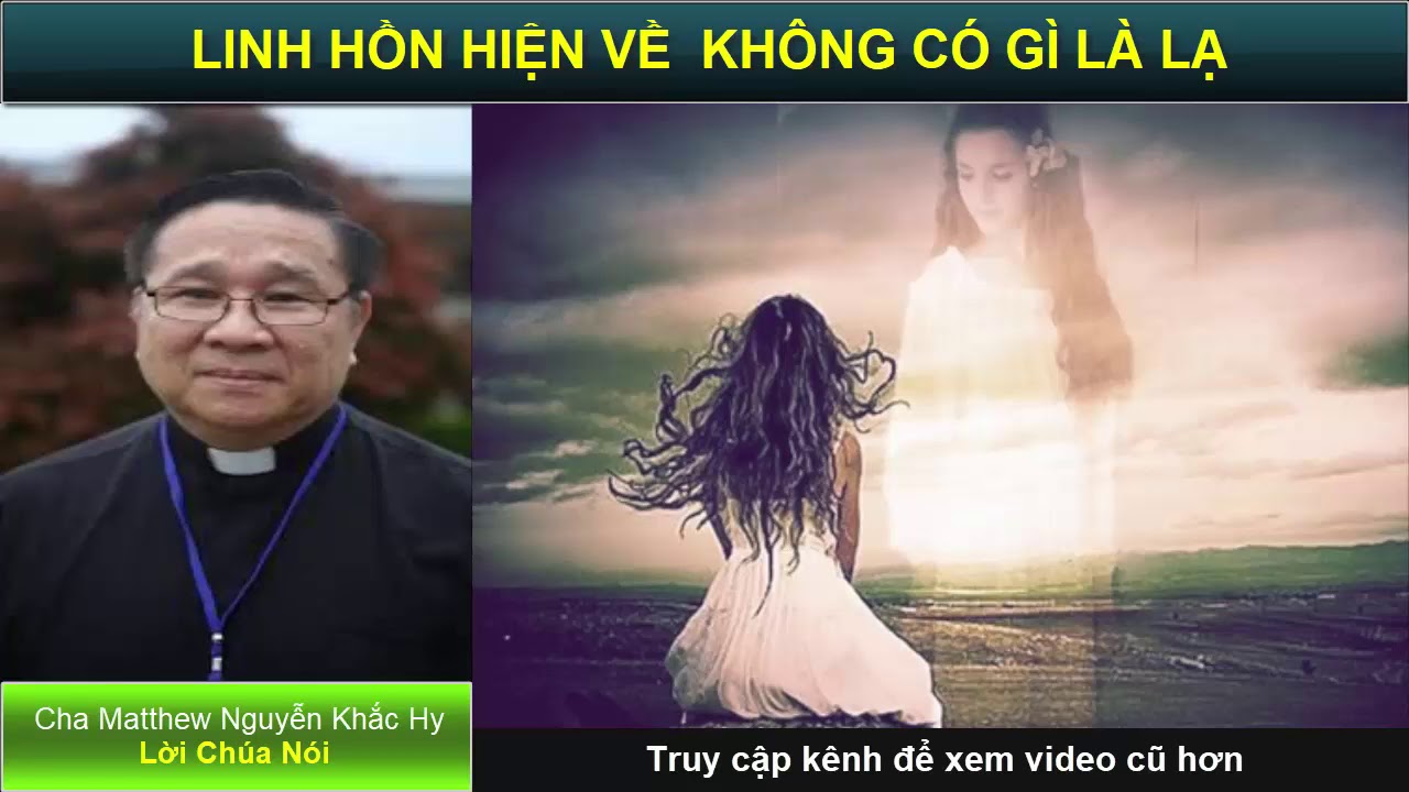 LINH HỒN HIỆN VỀ CÓ GÌ LẠ ĐÂU Bài giảng công giáo Cha Matthew Nguyễn Khắc Hy 2018