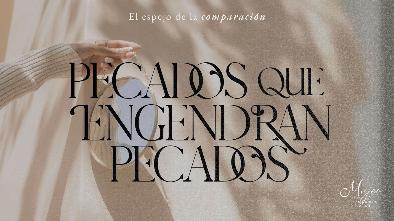 Pecados que engendran pecados - Mujer para la gloria de Dios