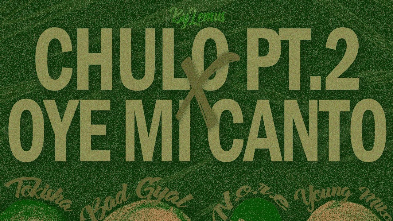 CHULO pt2 x OYE MI CANTO (Mashup) - Bad Gyal, Tokisha, Young Miko, N.O.R.E. ByLemus