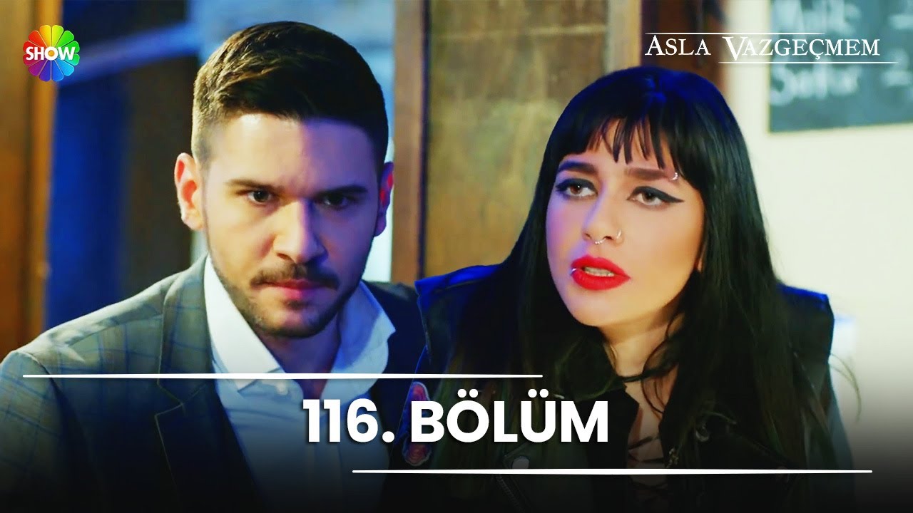 Asla Vazgeçmem 116. Bölüm - HD